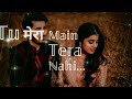 Tu Mera Nahi Amaal Mallik Status Amaal Mallik Tu Mera Nahi Song WhatsApp Status
