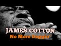 JAMES COTTON  No More Doggin'