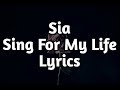Sia - Sing For My Life (Lyrics🎵) Sia - Sing For My Life (Lyrics🎵)