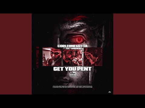 Get You Pent (feat. TEC & Knownz)