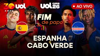 FIM DE PAPO: ESPANHA X CABO VERDE | GRUPO H DA COPA DO MUNDO | AO VIVO