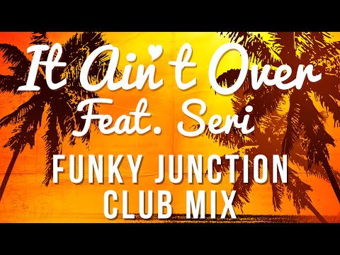The Bello Boys & Dan Donica - It Ain't Over (feat. SERI) Funky Junction Club Mix
