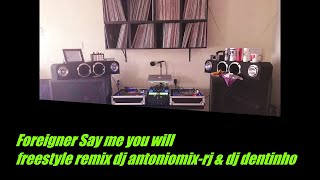 Foreigner Say me you will – freestyle remix dj antoniomix-rj & dj dentinho