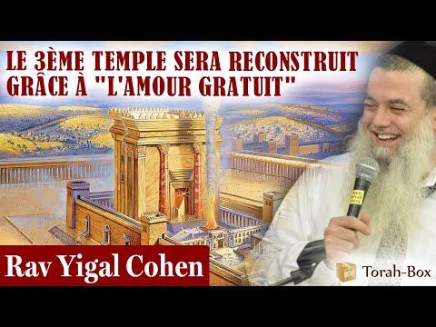 LE 3EME TEMPLE SERA RECONSTRUIT GRÂCE À "L'AMOUR GRATUIT" (Rav Yigal Cohen) #AimeTonProchainMemeSi