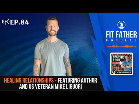 FFP Podcast Ep.84 - Healing Relationships, Featuring Author and US Veteran Mike Liguori