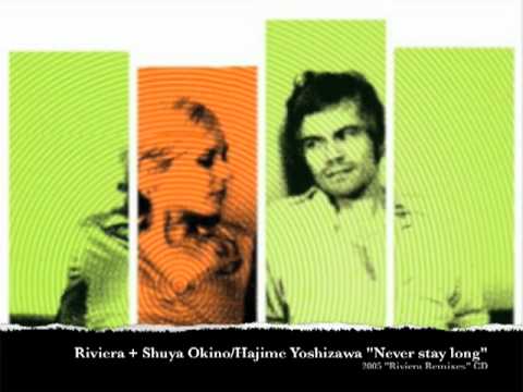 Riviera- Shuya Okino/ Hajime Yoshizawa - "Never Stay Long" (Electric Sheep Remix)