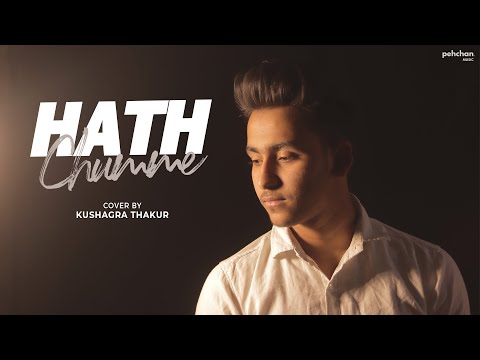 Hath Chumme | Kushagra Thakur (Cover) | Ammy Virk | B Praak | Jaani