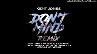 Kent Jones - Don't Mind (Remix feat. DJ Khaled, Dane Lawrence, Lil' Wayne, Trina, Pitbull, Jadakiss,