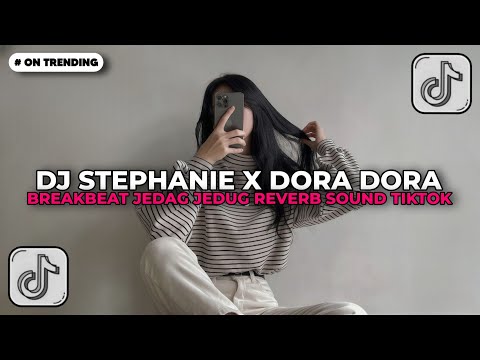DJ STEPHANIE X DORA DORA BREAKBEAT JEDAG JEDUG REVERB MENGKANE | DJ VIRAL TIKTOK 2025!!