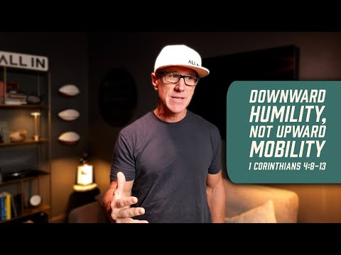 Downward Humility, Not Upward Mobility | 1 Corinthians 4:8-13