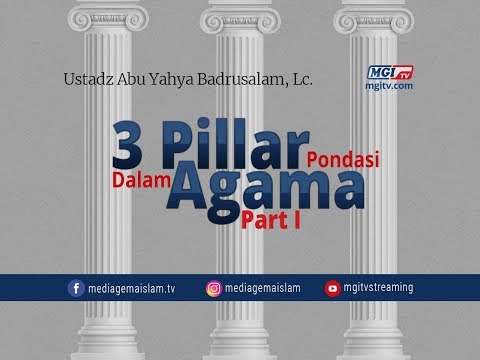 3 Pilar Pondasi Dalam Agama Bag. I - Ustadz Badrusalam