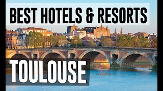 Best Hotels and Resorts in Toulouse, France