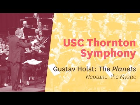 USC Thornton Symphony - Holst's “The Planets” -  Mvt. 7 - “Neptune, the Mystic”