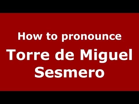 How to pronounce Torre de Miguel Sesmero (Spanish/Spain) - PronounceNames.com