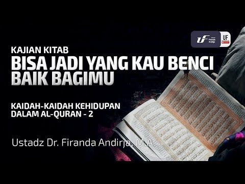 Kaidah Kehidupan Dalam Al-Quran #2 - Bisa Jadi yang Kau Benci Baik Bagimu - Ust Dr. Firanda Andirja