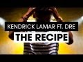 Kendrick Lamar ft. Dr. Dre - The Recipe (Music ...