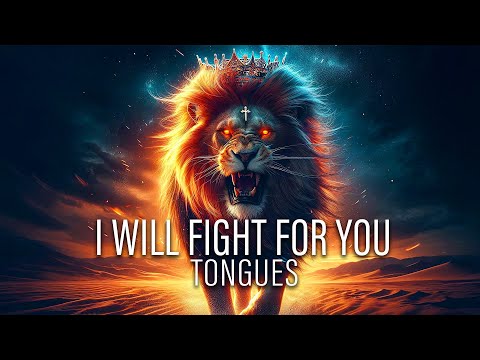 I Will fight for you - Praying in Tongues
