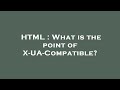 HTML What Is The Point Of X UA Compatible