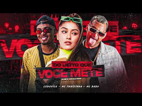 DO JEITO QUE VOCÊ METE - LODOVICK - MC BABU - MC THAIZINHA (prod.lodovick)