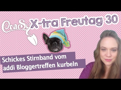 Der CraSy X-TRa Freutag 30 - schickes Stirnband vom addi Bloggertreffen