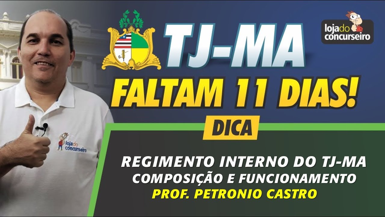 Faltam 11 DIAS - TJ-MA - Dica de Regimento Interno do TJ-MA - Petronio Castro