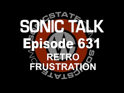 Sonic TALK 631 - Retro Frustration