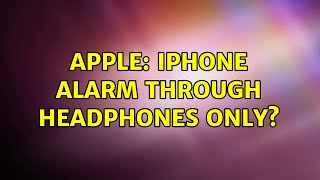 Apple: iPhone alarm through headphones only? (4 Solutions!!)