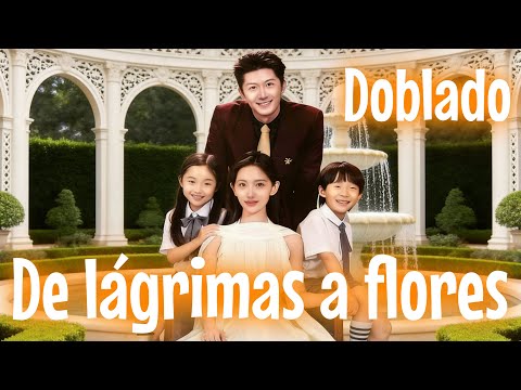 De lágrimas a flores (Doblado)【Serie Completa】#drama