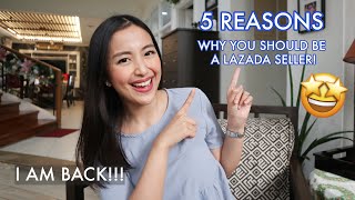 I AM BACK!!! + 5 Reasons Why You Should Be A Lazada Seller | Philippines