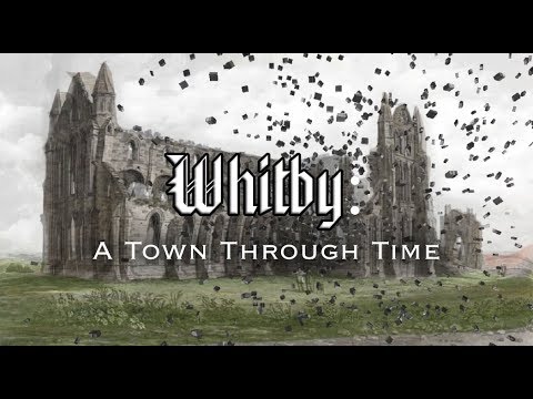 Whitby: A Town Through Time (Yorkshire, UK)