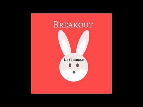 Breakout - Lil Forehead