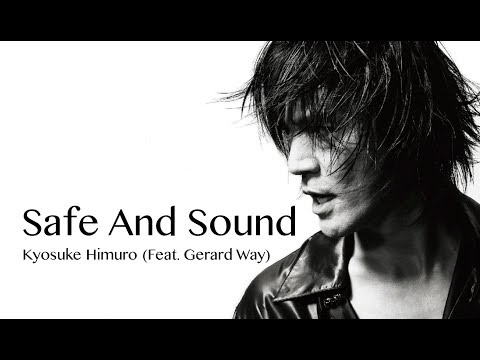 Kyosuke Himuro (Feat. Gerard Way) "Safe And Sound" Lyrics