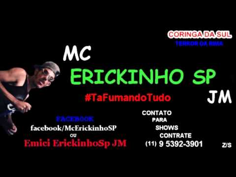 MC ERICKINHO SP - TA FUMANDO TUDO (LANÇAMENTO 2013)