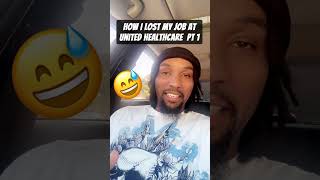 How I lost my job working at United healthcare ￼