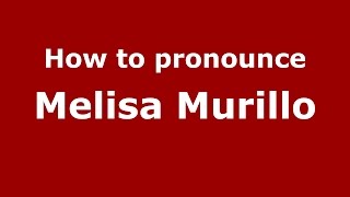 How to pronounce Melisa Murillo