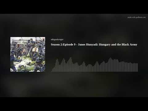 Season 2:Episode 9 - Janos Hunyadi: Hungary and the Black Army