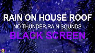 Relaxing Rain On House Roof, Heavy Rain No Thunder, Black Screen Rain, Rain Sounds For Sleeping, Zzz