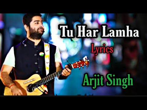 Tu Har Lamha(Lyrics)|Arjit Singh|Khamoshiyan|BOLLYWOOD Lyrics