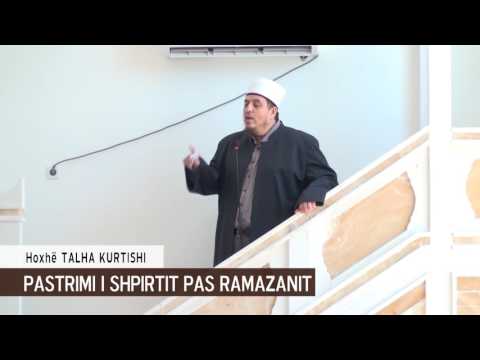 Pastrimi i shpirtit pas Ramazanit - Hoxhë Talha Kurtishi