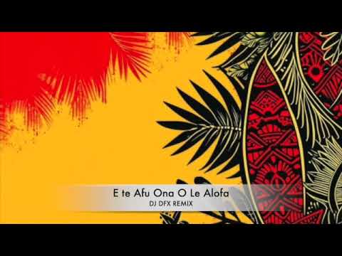 E TE AFU ONA O LE ALOFA   REMIX  - DJ DFX