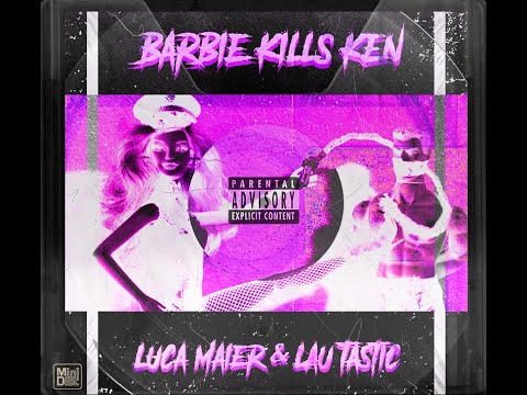 Luca Maier , Lau.tastic - Barbie Kills Ken (Original Flip)