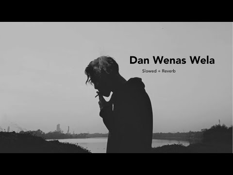 Dan Wenas Wela - Wen Wenna Nam | Slowed + Reverb