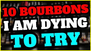 10 Bourbons I Am DYING To Try