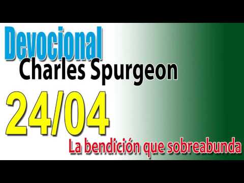 Devocional Charles Spurgeon 24/04 - La bendición que sobreabunda