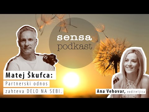 Matej Škufca: Partnerski odnos zahteva DELO NA SEBI! (Sensa podkast)