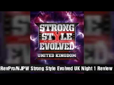 RevPro/NJPW Strong Style Evolved UK Night 1 Review