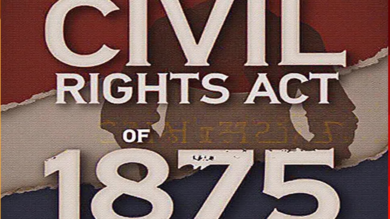 Uncovering The Legacy Of The Civil Rights Act Of 1875 In Us History | Emgotvmedia