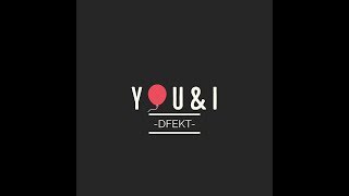 DFEKT - YOU & I (Prod. By JHFLY)