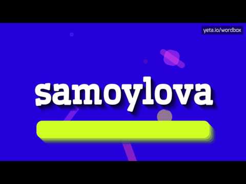 SAMOYLOVA - HOW TO PRONOUNCE IT!?