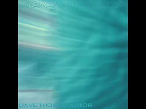 Dave Thomas Junior - Disquieted